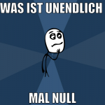 Was ist unendlich  mal null