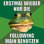 erstmal wieder nur die following main benutzen