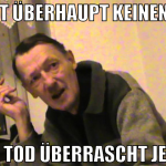 Es hat überhaupt keinen Sinn der tod überrascht je