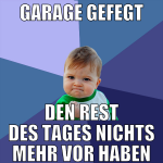 Garage gefegt den rest des tages nichts mehr vor h