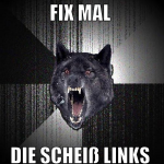 fix mal  die scheiß links 