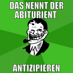 Das nennt der Abiturient  antizipieren
