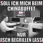 soll ich mich beim chinabuffet nur frisch begrille