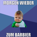 morgen wieder zum barbier