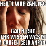 heute war zahltag gar nicht mehr wissen was mit de
