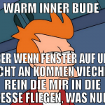 WARM INNER BUDE  ABER WENN FENSTER AUF UND LICHT A