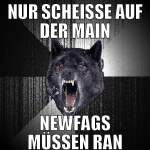 nur scheisse auf der main newfags müssen ran