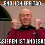 ENDLICH Freitag Rasieren ist angesagt