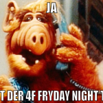 ja hier ist der 4f fryday night thread