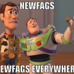 newfags newfags everywhere
