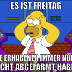 ES IST FREITAG DIE ERHABENEN IMMER NOCH NICHT ABGE