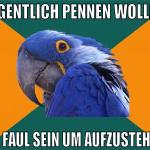 eigentlich pennen wollen zu faul sein um aufzusteh