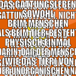 Der Mensch ist ein Gattungswesen, nicht nur indem 