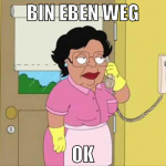 bin eben weg ok