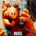 was man was