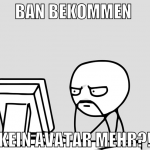 ban bekommen  kein avatar mehr?!