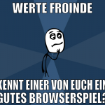 werte froinde kennt einer von euch ein gutes brows