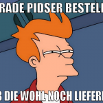 GRADE PIDSER BESTELLT OB DIE WOHL NOCH LIEFERN?
