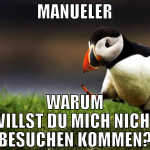manueler warum willst du mich nicht besuchen komme
