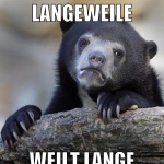 langeweile weilt lange