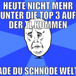 heute nicht mehr unter die top 3 auf der tl kommen