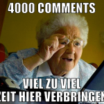 4000 Comments viel zu viel zeit hier verbringen