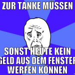zur tanke müssen sonst heute kein geld aus dem fen