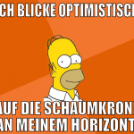 ich blicke optimistisch auf die schaumkrone an mei