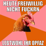 heute freiwillig nicht fuckrn lebtwohl ihr opfaz