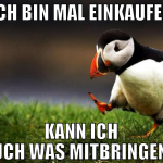ich bin mal einkaufen kann ich euch was mitbringen