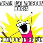 den ganzen tag marschmusik hören sich wie opa in '