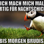 ich mach mich mal fertig für nachtschicht bis morg