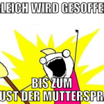 gleich wird gesoffen bis zum verlust der mutterspr