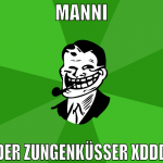 Manni der Zungenküsser xDDD