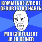 kommende woche geburtstag haben mir gratuliert ja 