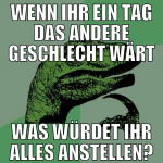 wenn ihr ein tag das andere geschlecht wärt was wü