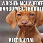 SEIT WOCHEN MAL WIEDER EIN RANDOM BG (HORDE) ALTER