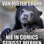 von mister crank nie in comics gedisst werden