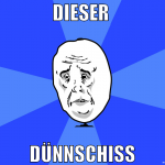 dieser  dünnschiss