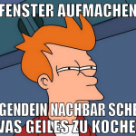 fenster aufmachen irgendein nachbar scheit was gei
