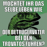 möchtet ihr das selbe leben wie der betrügervater 