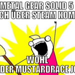 Weil Metal Gear Solid 5 jetzt auch über steam komm