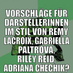 Vorschläge für Darstellerinnen im Stil von Remy La