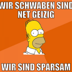 wir schwaben sind net geizig wir sind sparsam
