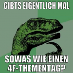 gibts eigentlich mal sowas wie einen 4f-Thementag?