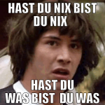 hast du nix bist du nix   hast du was bist  du was