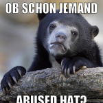 Ob schon jemand abused hat?