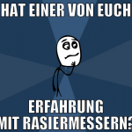 Hat einer von euch erfahrung mit Rasiermessern?