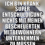 ich bin krank, super entschuldigung nichts mit mei