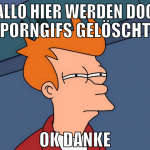 hallo hier werden doch porngifs gelöscht ok danke